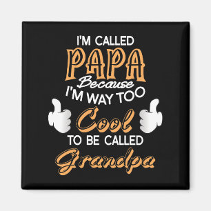 I’m Called Papa because I´m way too Cool Magnet