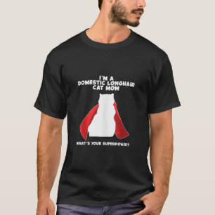 I m Cat Mother Woman Superpower Domestic Longhair T-Shirt