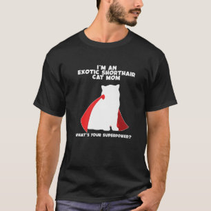 I m Cat Mother Woman Superpower Exotic Shorthair C T-Shirt