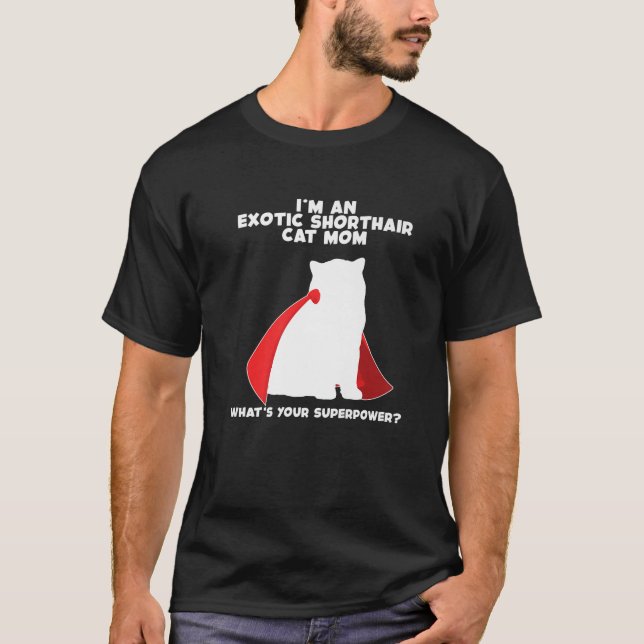I m Cat Mother Woman Superpower Exotic Shorthair C T-Shirt (Front)