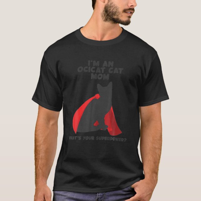 I m Cat Mother Woman Superpower Ocicat Mom T-Shirt (Front)