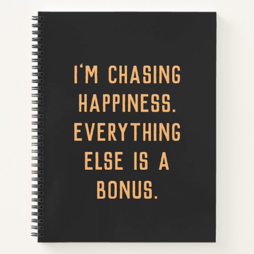 Im chasing happiness inspiring words  Notebook