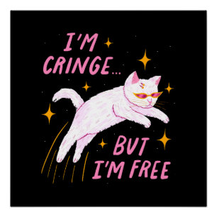 I m Cringe, But I m Free Poster