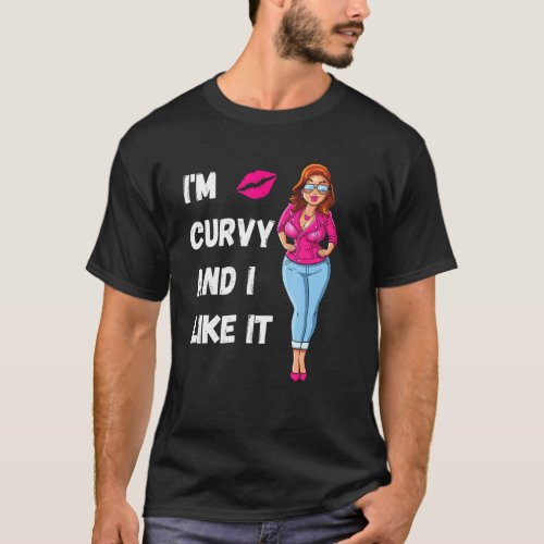 I M Curvy And I Like It Be Proud Of Your Body Chub T_Shirt