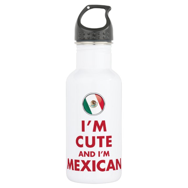 I’M CUTE AND I’M MEXICAN WATER BOTTLE (Front)