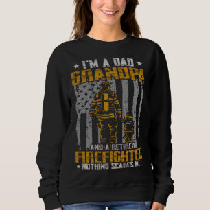 I m Dad Grandpa And Retired Firefighter Nothing Sc Sweatshirt