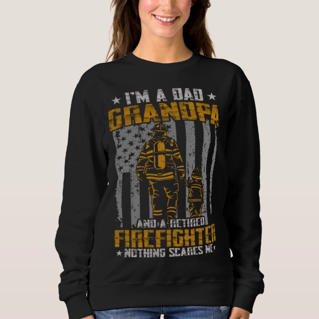 I m Dad Grandpa And Retired Firefighter Nothing Sc Sweatshirt (Front)