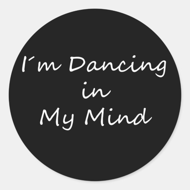 I´m Dancing in My Mind Classic Round Sticker (Front)