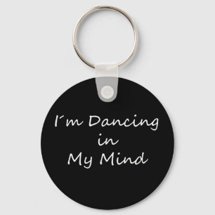 I´m Dancing in My Mind Keychain