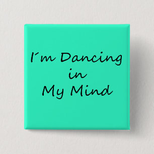 I´m Dancing in My Mind Pinback Button