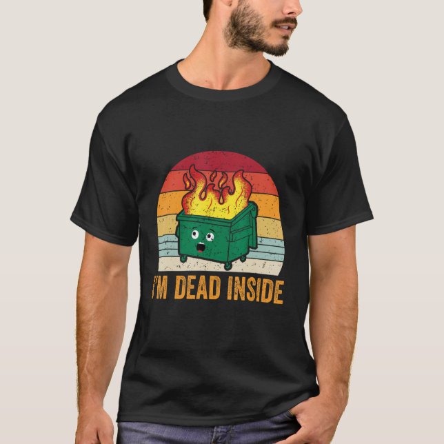 I m Dead Inside  Dumpster Fire T-Shirt (Front)