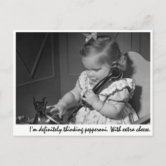 "I’m definitely thinking pepperoni. With extra che Postcard