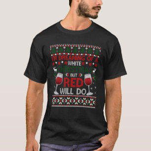 I m Dreaming Of A White Christmas But Red Will Do T-Shirt