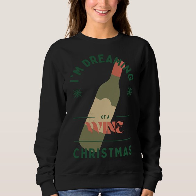 I M Dreaming Of A Wine Christmas  62 Sweatshirt (Front)