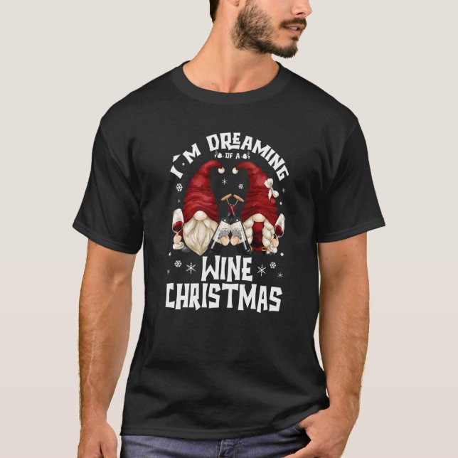 I`m Dreaming Of A Wine Christmas With Drunk Gnomes T-Shirt (Front)
