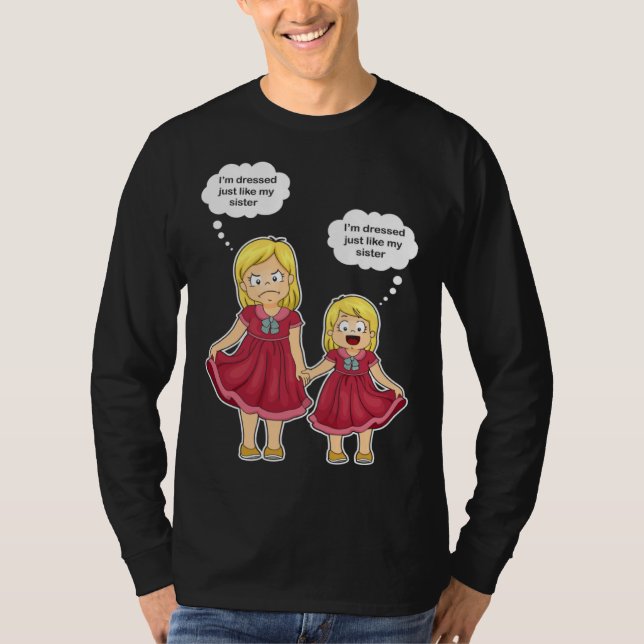 I m dress like my sister Older Sister T-Shirt (Front)