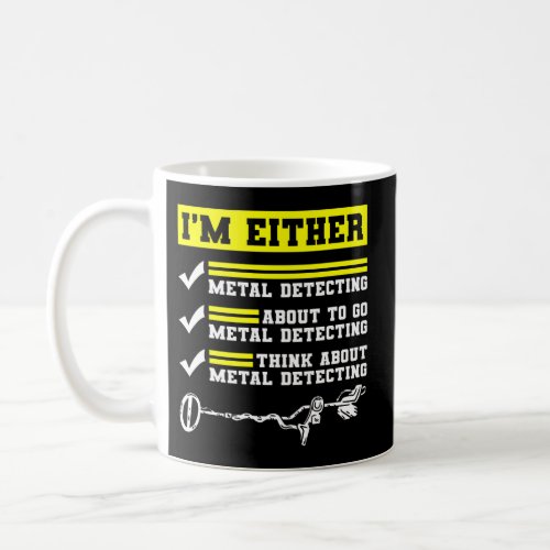 IâM Either Metal Detecting Or Thinking About It Coffee Mug