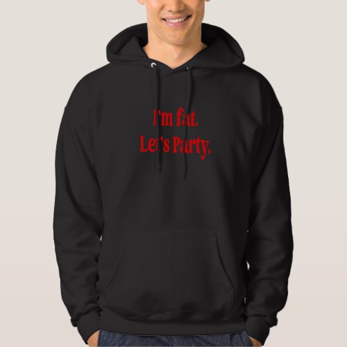 I M Fat Let S Party Drinking Humor Funny Alcohol M Hoodie