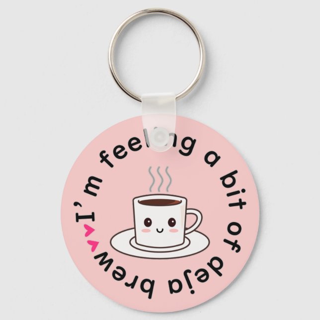 I’m feeling a bit of deja brew keychain (Front)