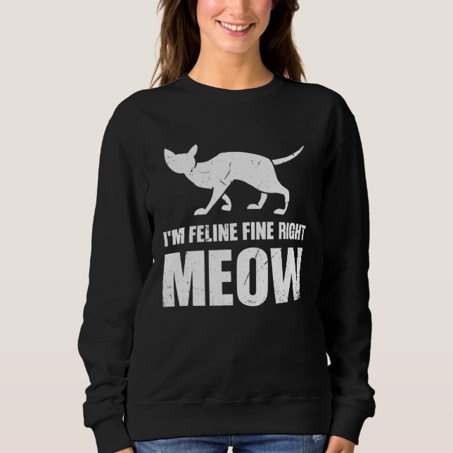 I m Feline fine right Meow Sweatshirt (Front)