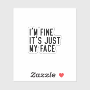 I’m fine it’s just my face, funny water bottle sticker
