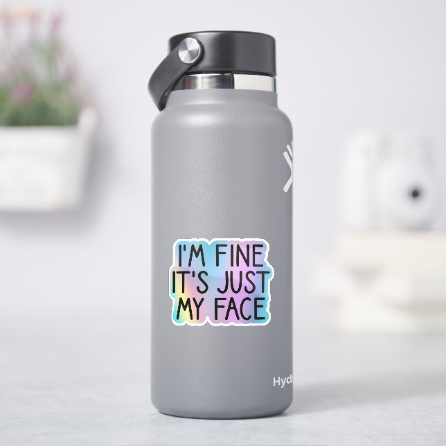 I’m Fine It’s Just My Face, Sarcastic Quote Sticker (HydroFlask)