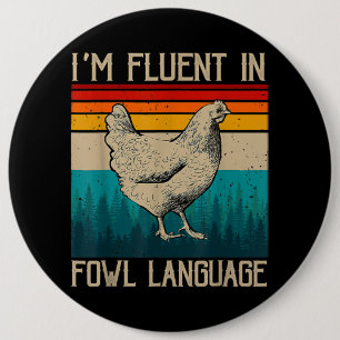 I’m Fluent In Fowl Language Chicken Button