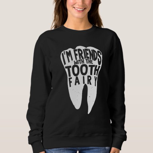 Im Friends With The Tooth Fairy Sweatshirt