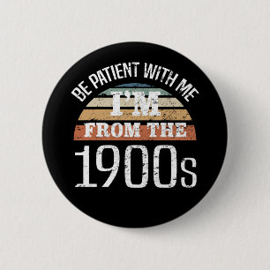 I’m From The 1900s Funny Birthday Button