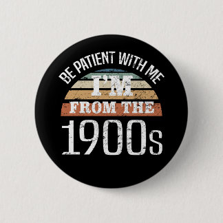 I’m From The 1900s Funny Birthday Button