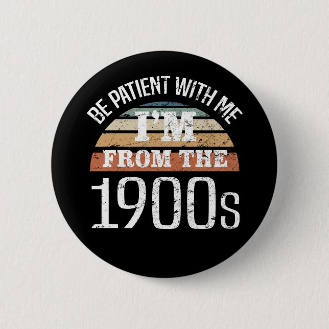 I’m From The 1900s Funny Birthday Button (Front)