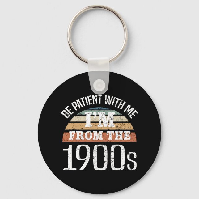 I’m From The 1900s Funny Birthday Keychain (Front)