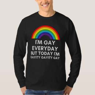 I m Gay Everyday But Today I m Gayity Gayity Gay P T-Shirt