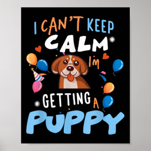 I’m Getting A Dog New Puppy I Cant Keep Calm Getti Poster