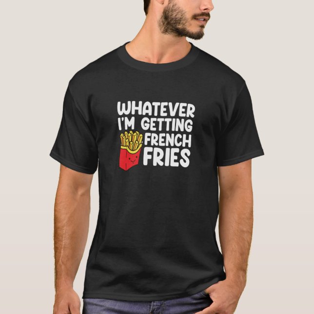 I´m Getting French Fries  Fast Food  French Fry T-Shirt (Front)
