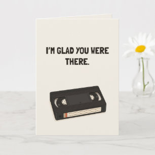 I’m Glad You Were There Funny Friendship Card
