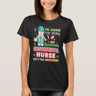 I M Gnome For Being An Awesome Obstetrical Nurse C T-Shirt