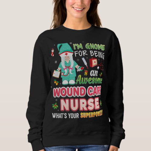 I M Gnome For Being An Awesome Wound Care Nurse Ch Sweatshirt