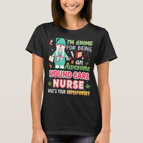 I M Gnome For Being An Awesome Wound Care Nurse Ch T_Shirt