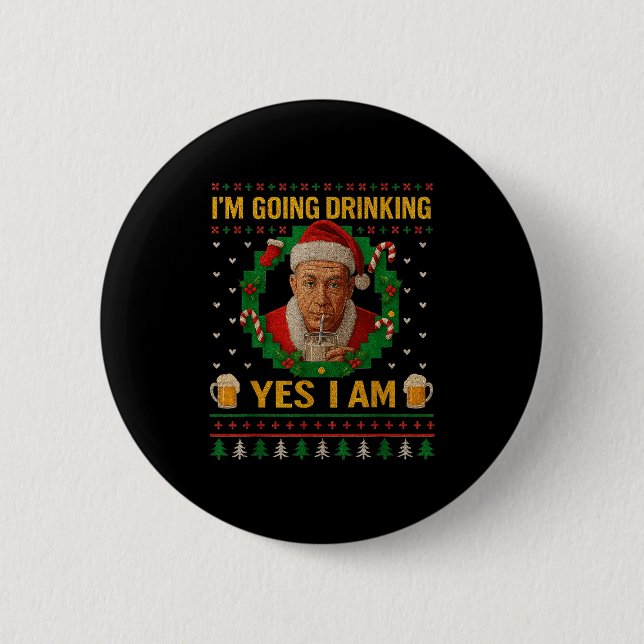 I’m Going Drinking Yes I Am Christmas Beer Holiday Button (Front)