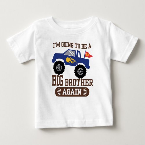 Im Going To Be A Big Brother Again Monster Truck Baby T_Shirt