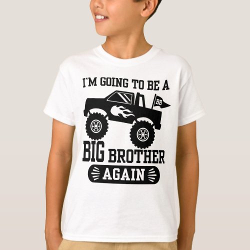 Iâm Going To Be A Big Brother Again Monster Truck T_Shirt