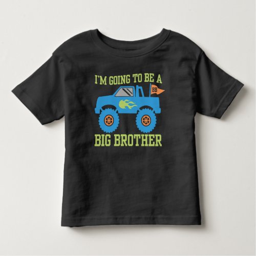 Iâm Going To Be A Big Brother Monster Truck Toddler T_shirt