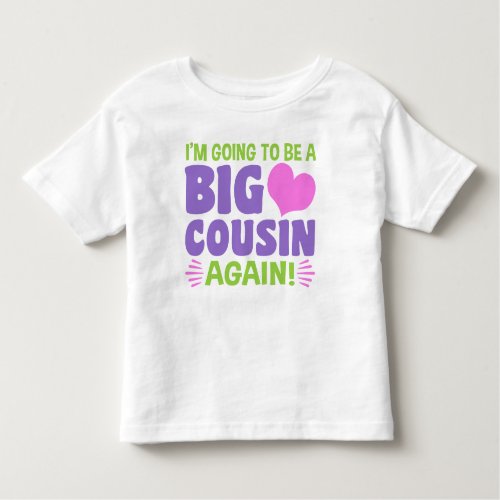Im Going To Be A Big Cousin Again Toddler T_shirt