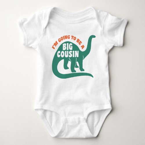 Im Going To Be A Big Cousin Baby Bodysuit