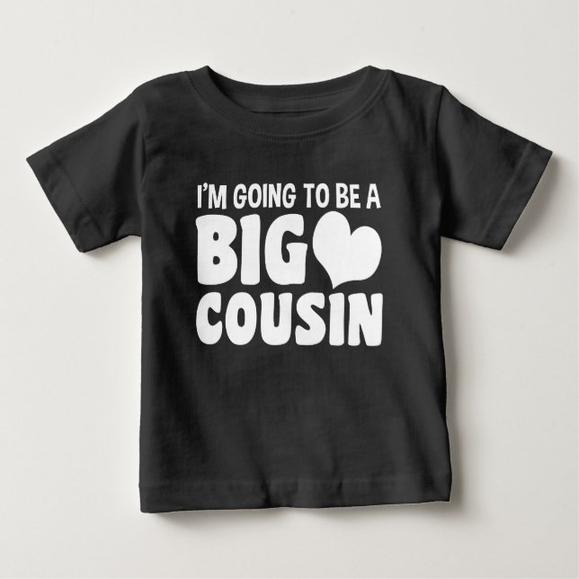 I’m Going To Be A Big Cousin Baby T-Shirt (Front)