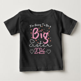 I’m Going To Be a Big Sister 2024 Baby T-Shirt