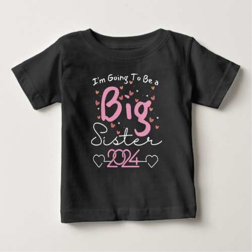 Iâm Going To Be a Big Sister 2024 Baby T_Shirt