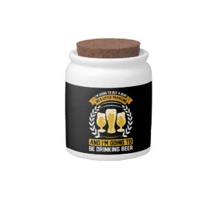 I m going to be drinking beer Candy Jar