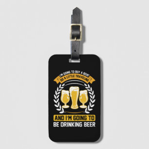 I m going to be drinking beer Luggage Tag